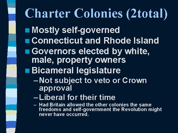 Charter Colonies (2 total) n Mostly self-governed n Connecticut and Rhode Island n Governors