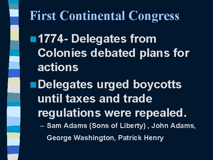 First Continental Congress n 1774 - Delegates from Colonies debated plans for actions n