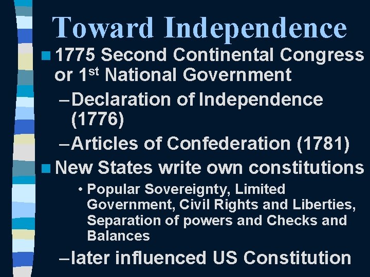 Toward Independence n 1775 Second Continental Congress or 1 st National Government – Declaration