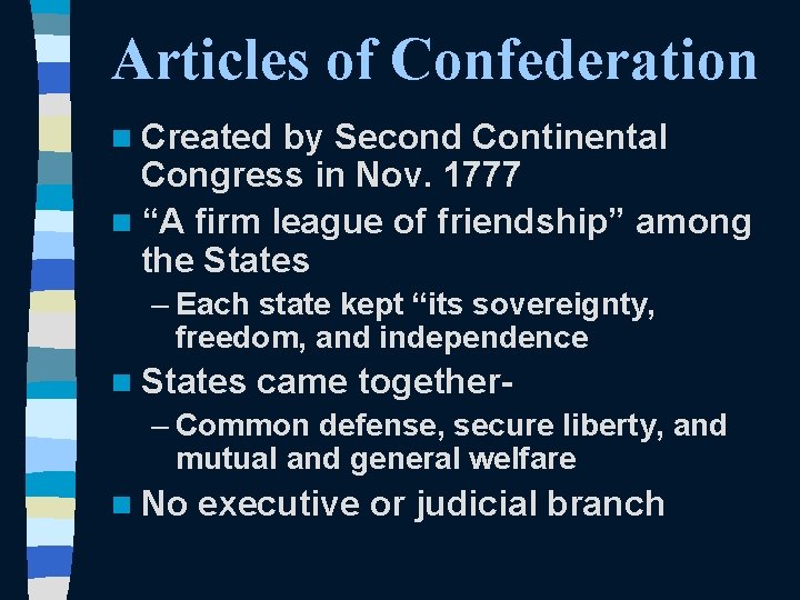 Articles of Confederation n Created by Second Continental Congress in Nov. 1777 n “A