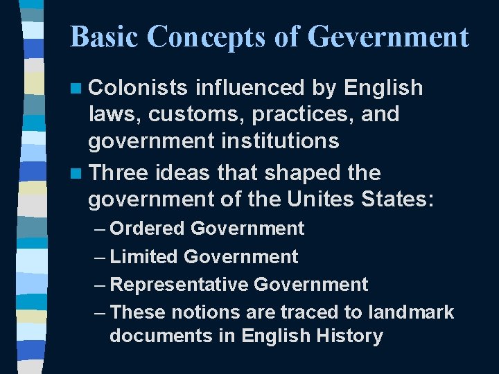 Basic Concepts of Gevernment n Colonists influenced by English laws, customs, practices, and government