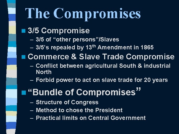 The Compromises n 3/5 Compromise – 3/5 of “other persons”/Slaves – 3/5’s repealed by
