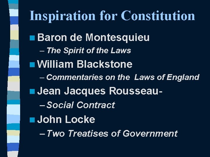 Inspiration for Constitution n Baron de Montesquieu – The Spirit of the Laws n