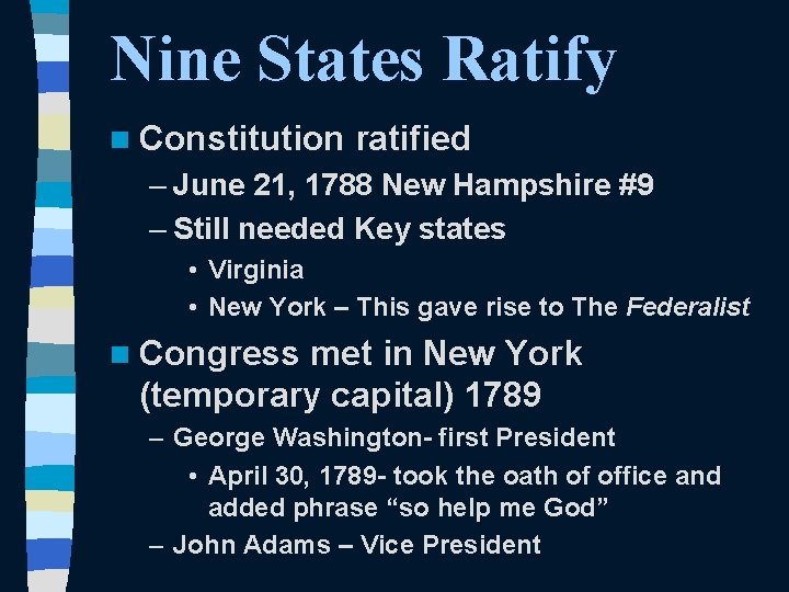 Nine States Ratify n Constitution ratified – June 21, 1788 New Hampshire #9 –