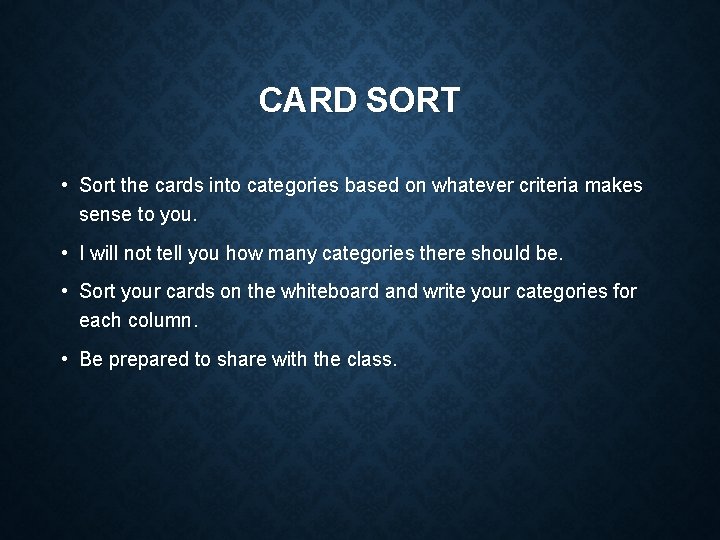 CARD SORT • Sort the cards into categories based on whatever criteria makes sense