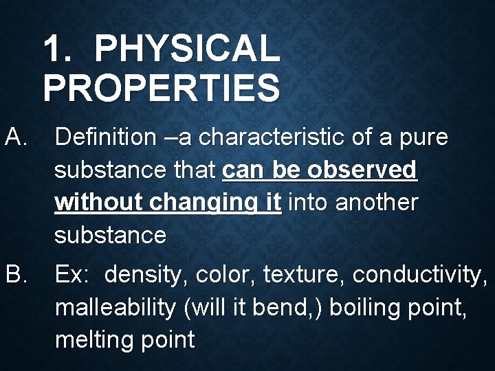 1. PHYSICAL PROPERTIES A. Definition –a characteristic of a pure substance that can be