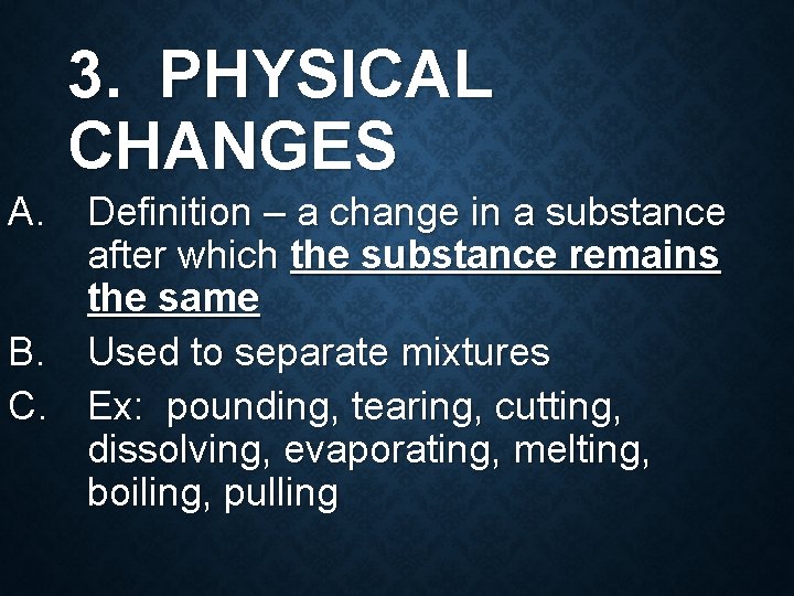 3. PHYSICAL CHANGES A. Definition – a change in a substance after which the