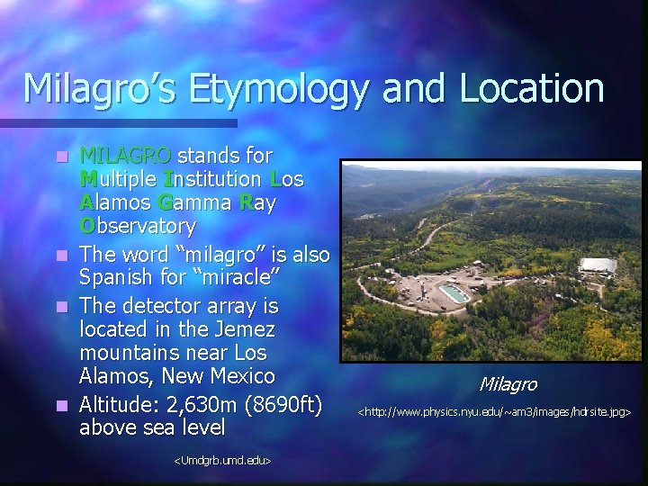 Milagro’s Etymology and Location MILAGRO stands for Multiple Institution Los Alamos Gamma Ray Observatory