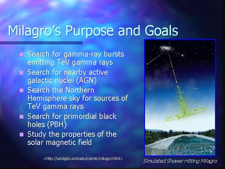 Milagro’s Purpose and Goals n n n Search for gamma-ray bursts emitting Te. V