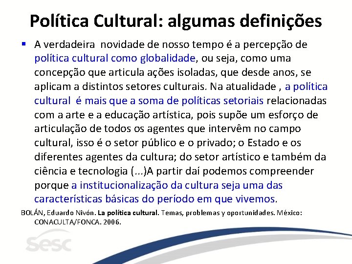 Política Cultural: algumas definições § A verdadeira novidade de nosso tempo é a percepção