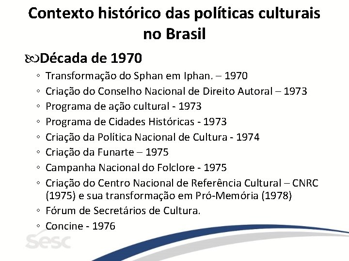 Contexto histórico das políticas culturais no Brasil Década de 1970 ◦ ◦ ◦ ◦