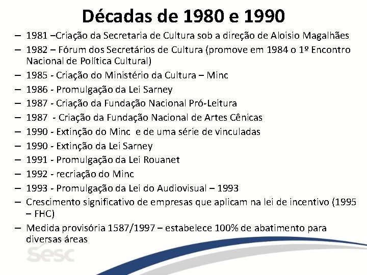 Décadas de 1980 e 1990 – 1981 –Criação da Secretaria de Cultura sob a