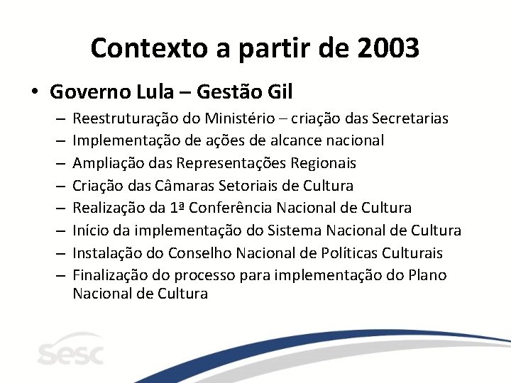 Contexto a partir de 2003 • Governo Lula – Gestão Gil – – –