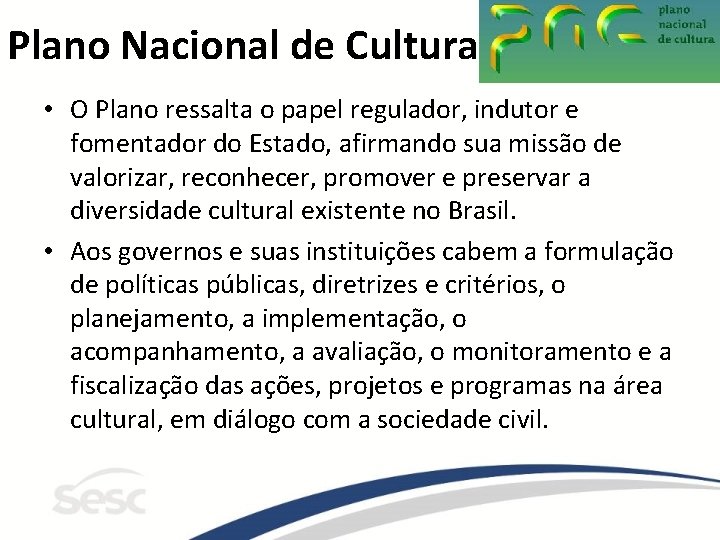 Plano Nacional de Cultura • O Plano ressalta o papel regulador, indutor e fomentador