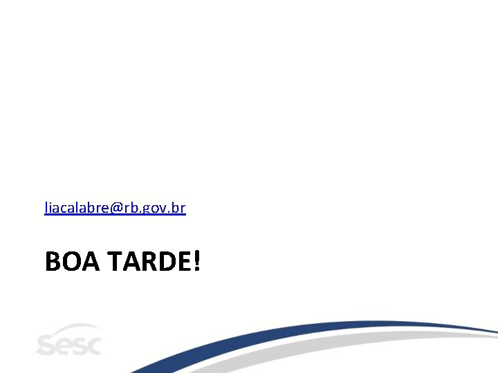 liacalabre@rb. gov. br BOA TARDE! 