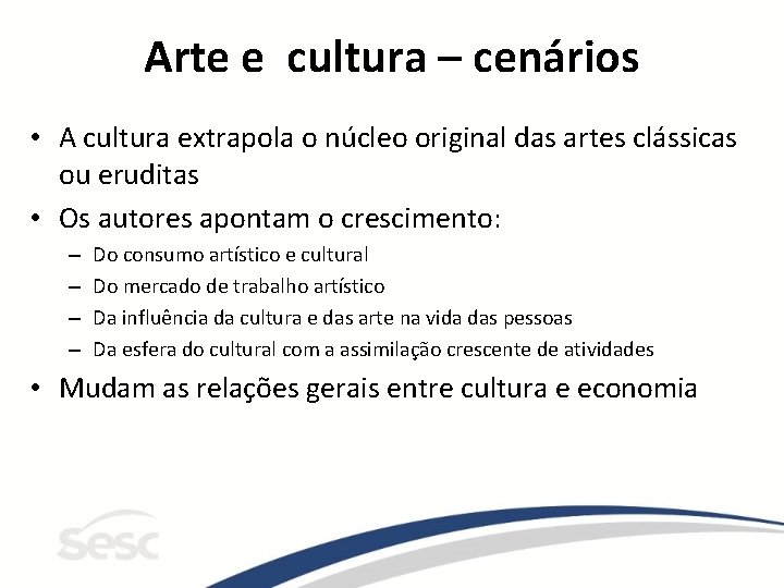 Arte e cultura – cenários • A cultura extrapola o núcleo original das artes