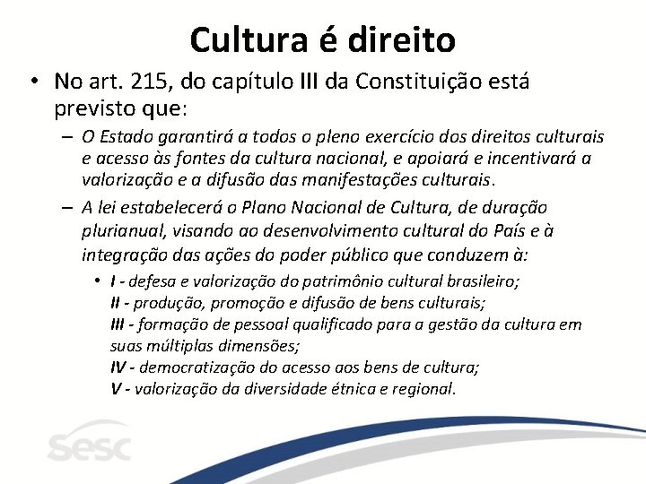 Cultura é direito • No art. 215, do capítulo III da Constituição está previsto