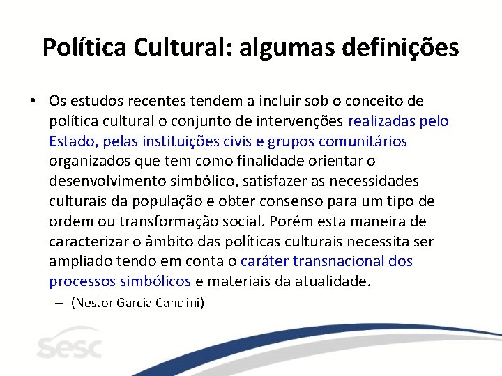 Política Cultural: algumas definições • Os estudos recentes tendem a incluir sob o conceito