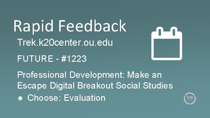 Rapid Feedback Trek. k 20 center. ou. edu FUTURE - #1223 Professional Development: Make