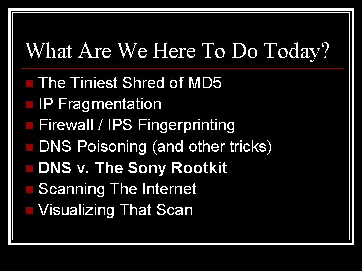 What Are We Here To Do Today? The Tiniest Shred of MD 5 n