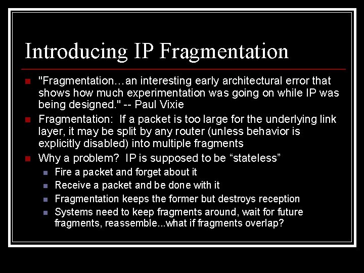 Introducing IP Fragmentation n "Fragmentation…an interesting early architectural error that shows how much experimentation