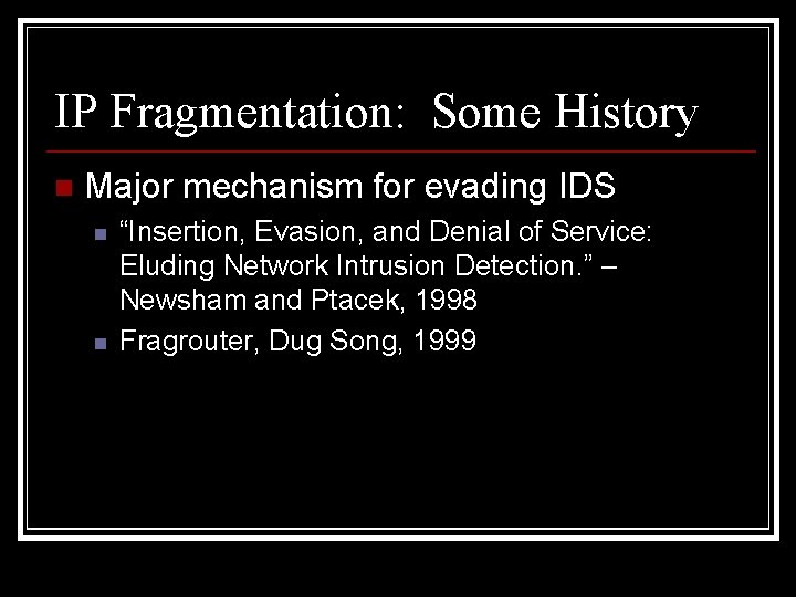 IP Fragmentation: Some History n Major mechanism for evading IDS n n “Insertion, Evasion,