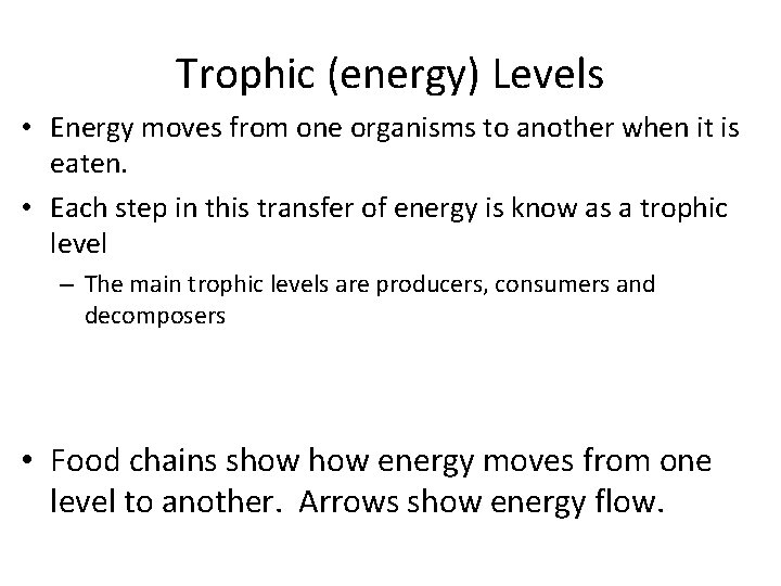 Trophic (energy) Levels • Energy moves from one organisms to another when it is