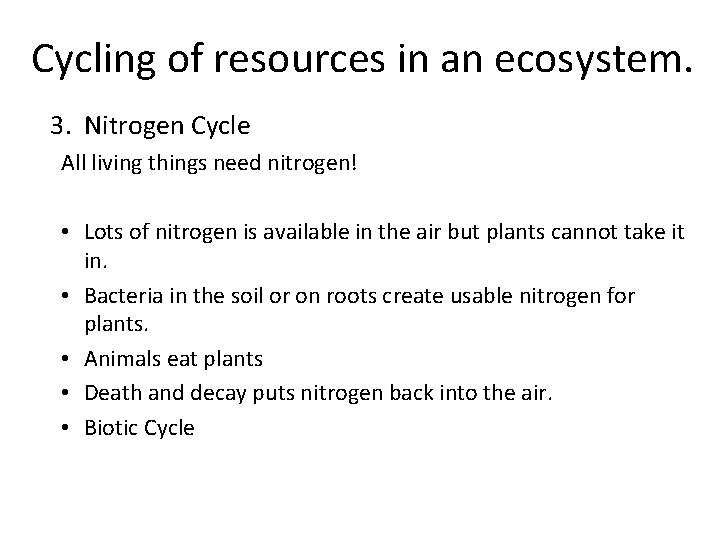 Cycling of resources in an ecosystem. 3. Nitrogen Cycle All living things need nitrogen!