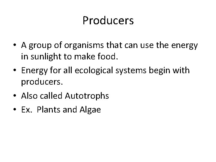 Producers • A group of organisms that can use the energy in sunlight to