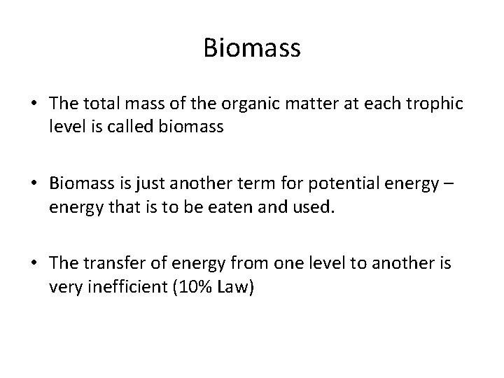 Biomass • The total mass of the organic matter at each trophic level is