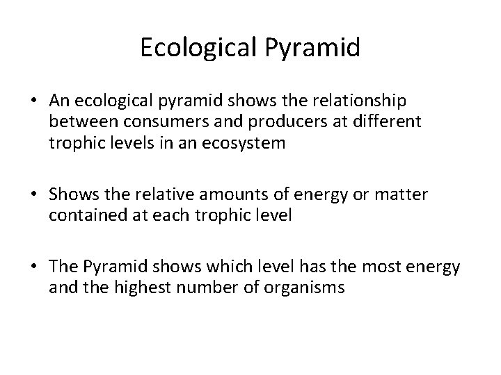 Ecological Pyramid • An ecological pyramid shows the relationship between consumers and producers at