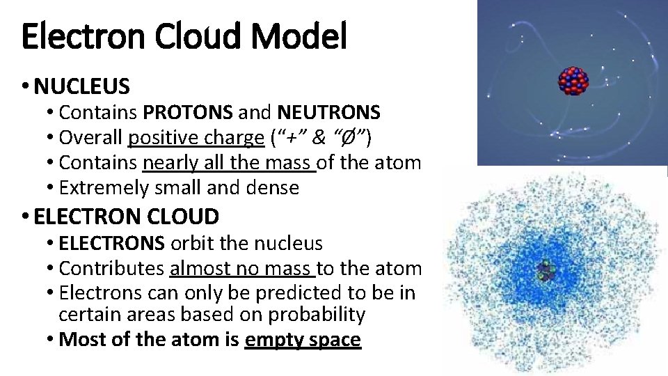 Electron Cloud Model • NUCLEUS • Contains PROTONS and NEUTRONS • Overall positive charge