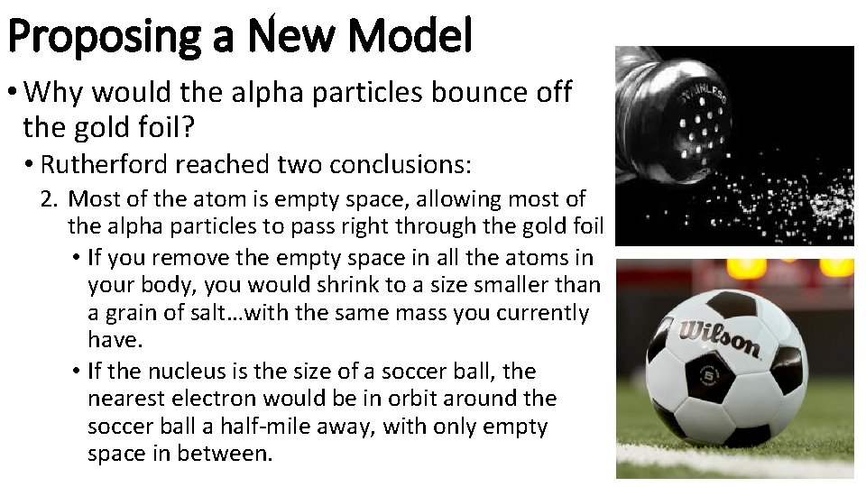 Proposing a New Model • Why would the alpha particles bounce off the gold