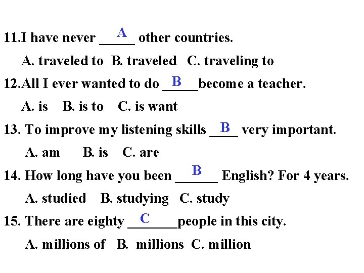 A other countries. 11. I have never _____ A. traveled to B. traveled C.
