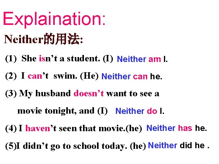 Explaination: Neither的用法: (1) She isn’t a student. (I) Neither am I. (2) I can’t