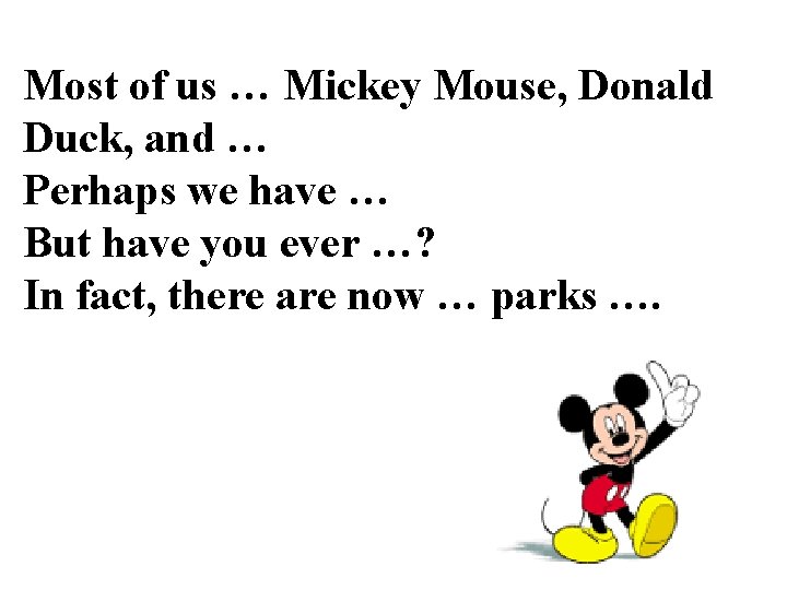Most of us … Mickey Mouse, Donald Duck, and … Perhaps we have …