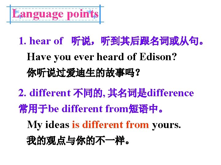 Language points 1. hear of 听说，听到其后跟名词或从句。 Have you ever heard of Edison? 你听说过爱迪生的故事吗？ 2.
