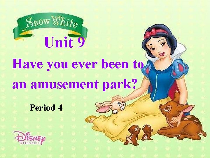 Unit 9 Have you ever been to an amusement park? Period 4 