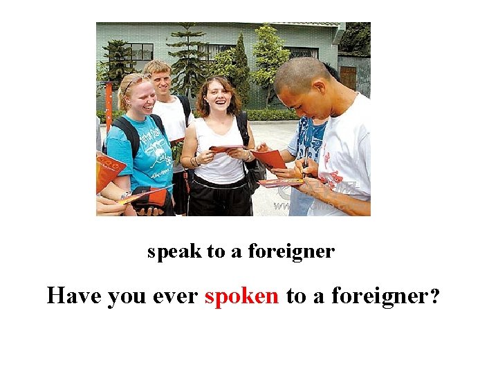 speak to a foreigner Have you ever spoken to a foreigner? 