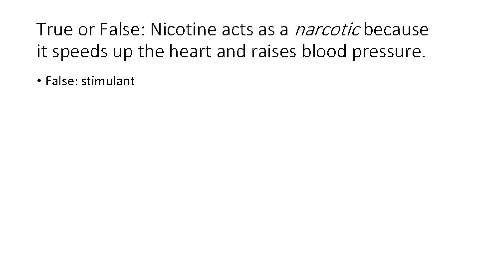 True or False: Nicotine acts as a narcotic because it speeds up the heart