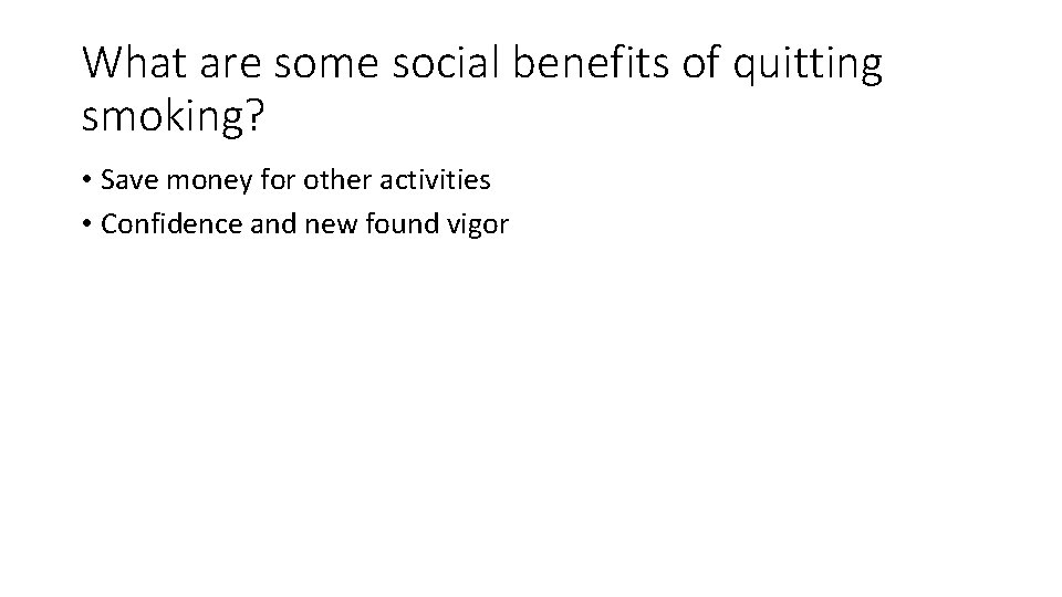 What are some social benefits of quitting smoking? • Save money for other activities