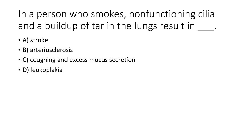 In a person who smokes, nonfunctioning cilia and a buildup of tar in the