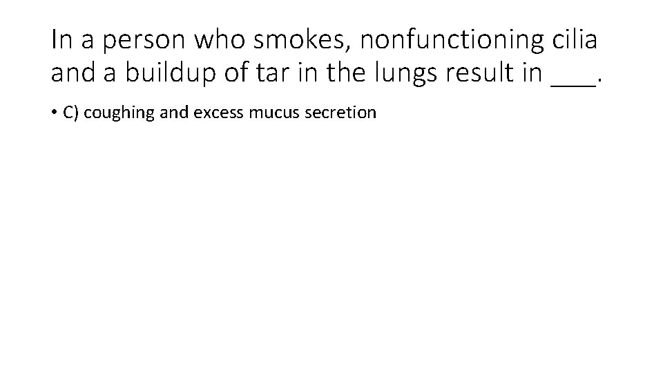 In a person who smokes, nonfunctioning cilia and a buildup of tar in the