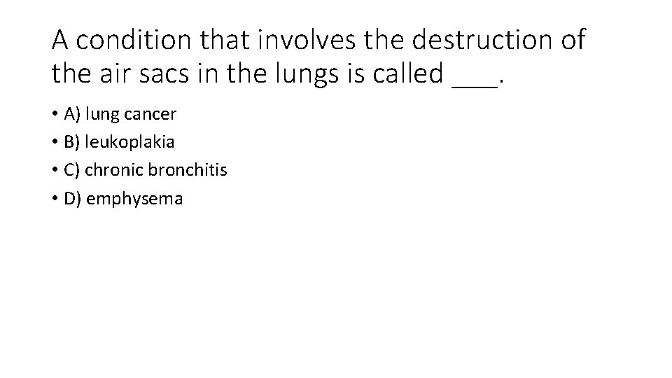 A condition that involves the destruction of the air sacs in the lungs is