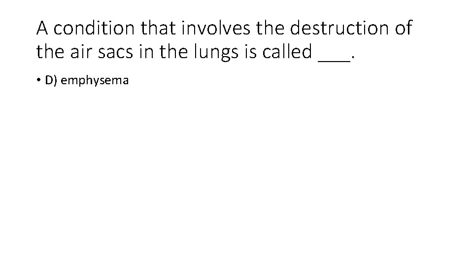 A condition that involves the destruction of the air sacs in the lungs is