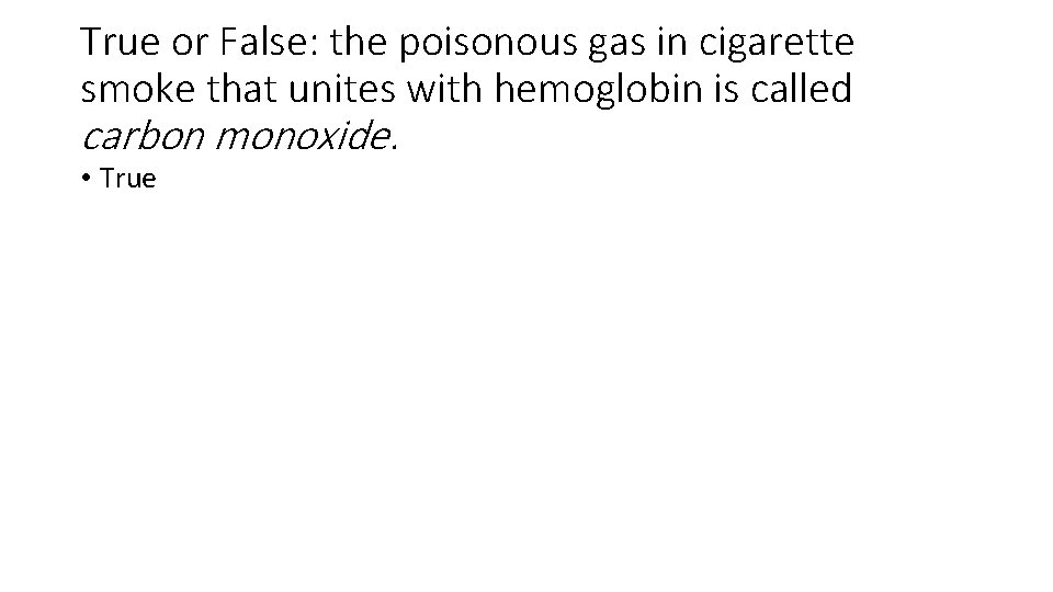 True or False: the poisonous gas in cigarette smoke that unites with hemoglobin is