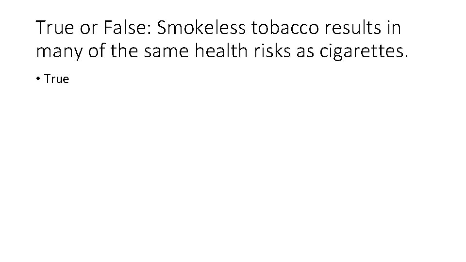 True or False: Smokeless tobacco results in many of the same health risks as