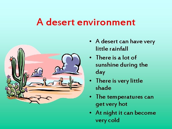 A desert environment • A desert can have very little rainfall • There is