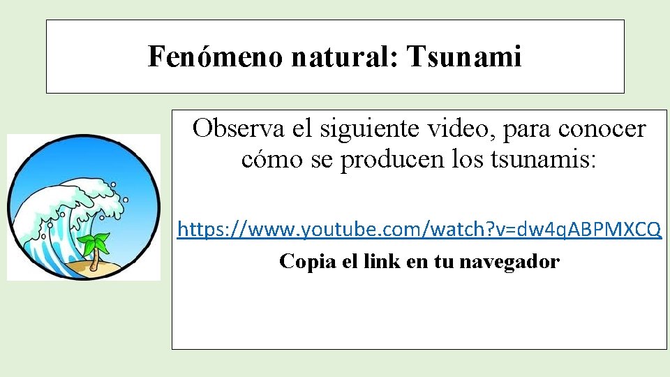 Fenómeno natural: Tsunami Observa el siguiente video, para conocer cómo se producen los tsunamis: