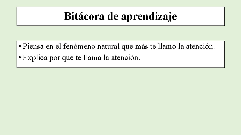 Bitácora de aprendizaje • Piensa en el fenómeno natural que más te llamo la